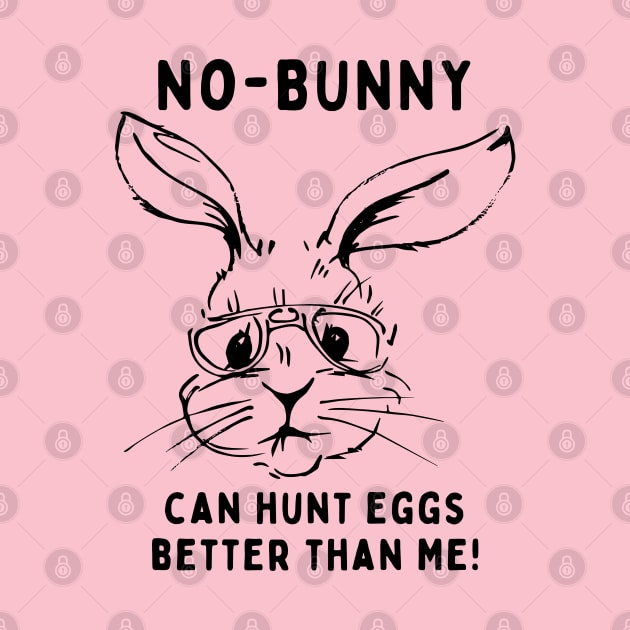 No - bunny, can't hunt eggs better than me! Funny Saying Quote Easter by JK Mercha