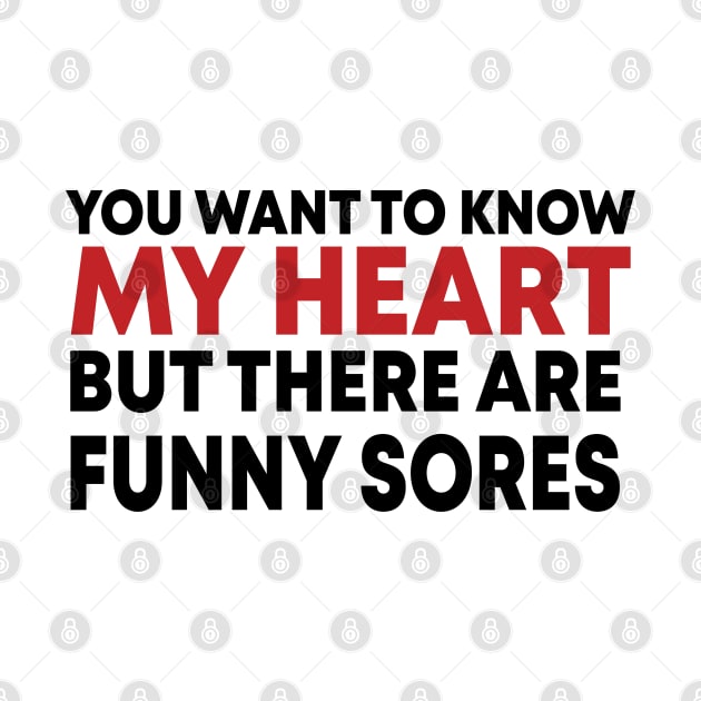 You Want To Know My Heart But There Are Funny Sores by potch94