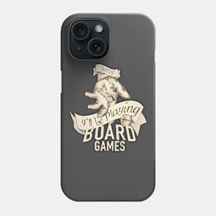 Sorry, I'll Be Playing Board Games Phone Case