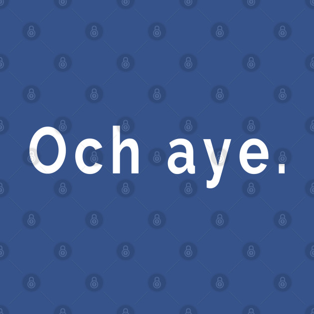 Discover Och Aye - Oh Yes Scottish Slang Words and Phrases - Scottish Slang Words And Phrases - T-Shirt