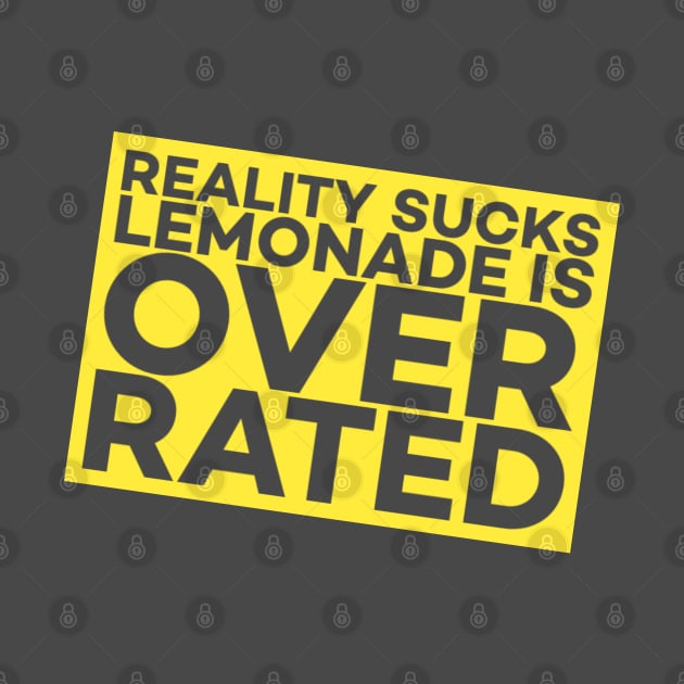 Reality Sucks! Lemonade Is Over Rated. by SteveW50
