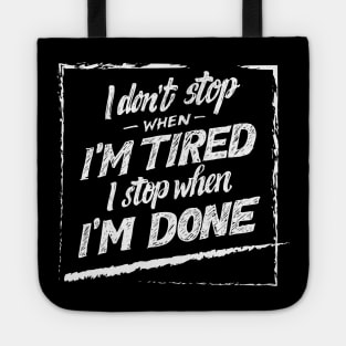 i don't stop when i'm tired i stop when i'm done quotes Tote