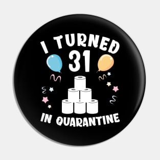 I Turned 31 In Quarantine Pin