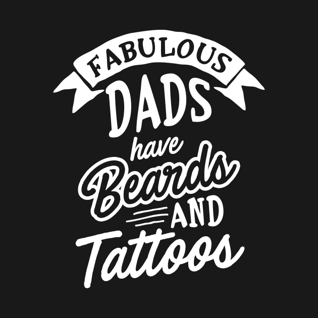 Fabulous Dads Have Beards And Tattoos by adelinachiriac