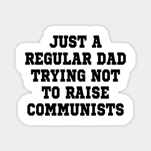 just a regular dad trying not to raise communists Magnet