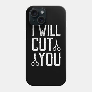 I will cut you Phone Case