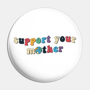 Support Your Mother Pin