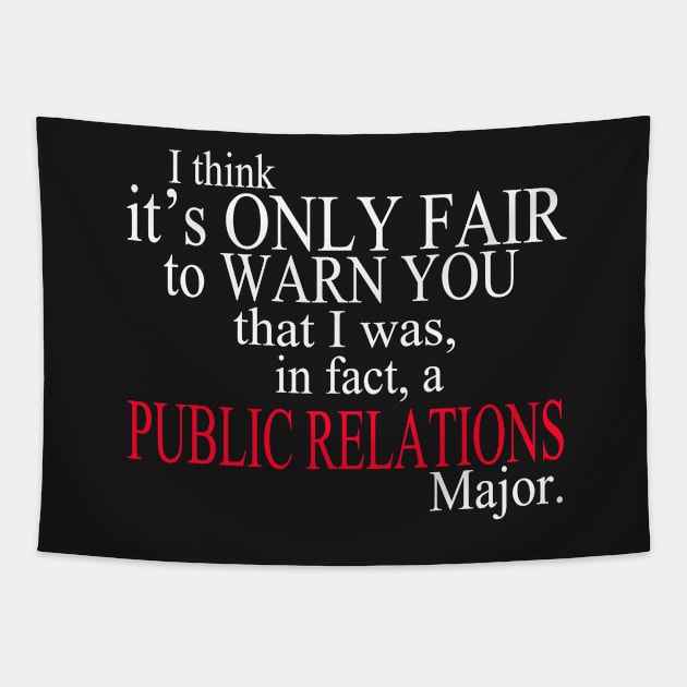 I Think It’s Only Fair To Warn You That I Was, In Fact, A Public Relations Major Tapestry by delbertjacques