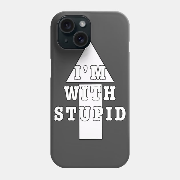 I'm With Stupid Phone Case by Turnersartandcrafts