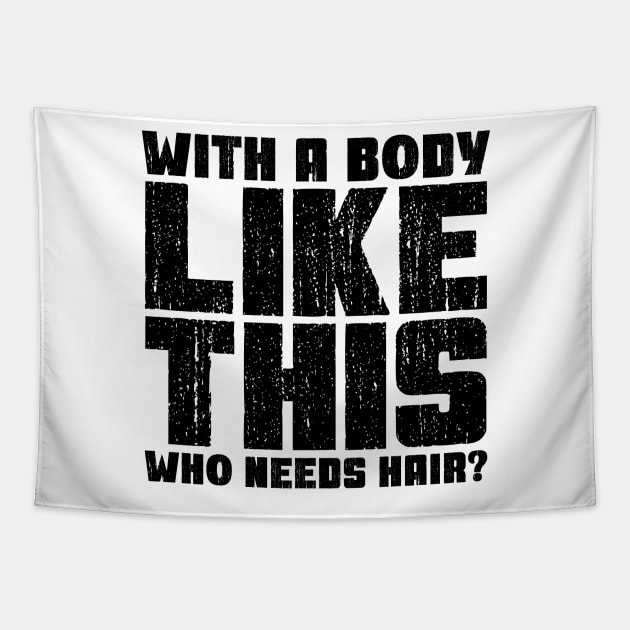 With a Body Like This Who Needs Hair? Tapestry by colorsplash