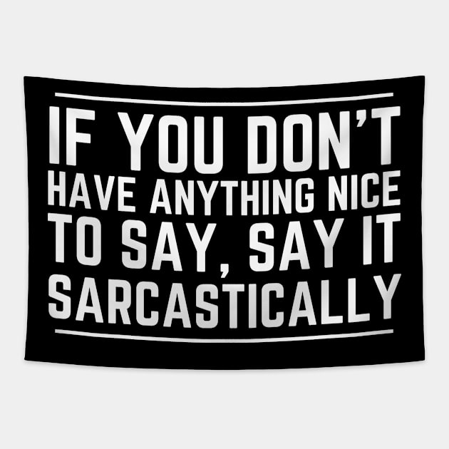 If You Don't Have Anything Nice To Say Say It Sarcastically Tapestry by HobbyAndArt