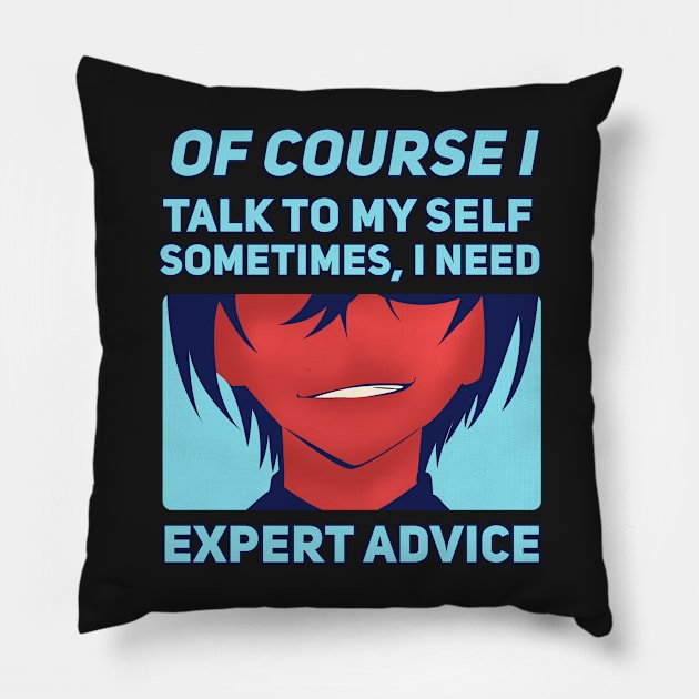 Of Course I Talk To My Self Sometimes I Need Expert Advice Pillow by SOF1AF