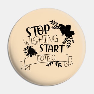 Stop wishing Start doing. Pin