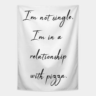 I'm not single - I'm in a relationship with pizza Tapestry