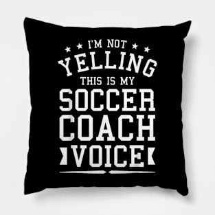 I'm Not Yelling This Is My Soccer Coach Voice Coaching Pillow