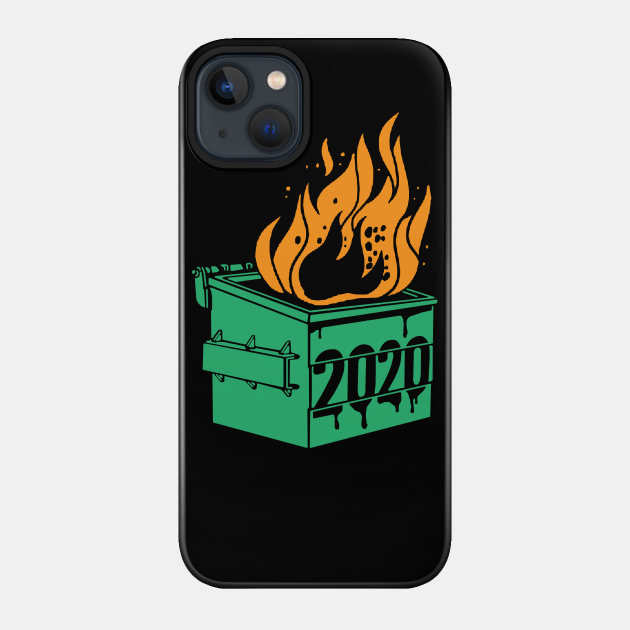 Dumpster Fire 2020 - Dumpster Fire - Phone Case