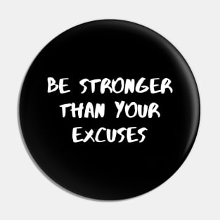 Be Stronger Than Your Excuses Pin