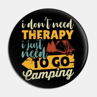 I Don't Need Therapy I Just Need To Go Camping Pin