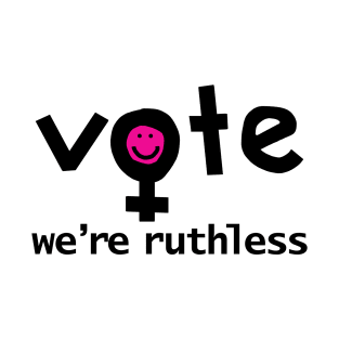 Vote We're Ruthless Typography T-Shirt