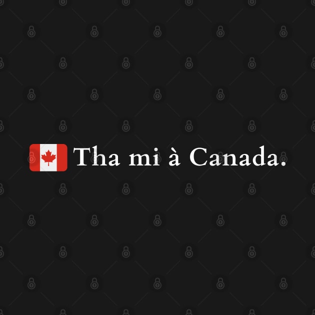 Tha mi à Canada Scottish Gaelic I Am From Canada by allscots