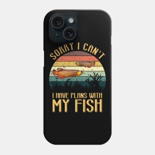 Sorry I Can't I Have Plans With MY FISH Phone Case