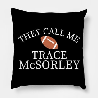 They Call Me Trace Mcsorley Pillow