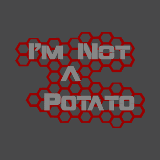 I'm not a Potato. T-Shirt