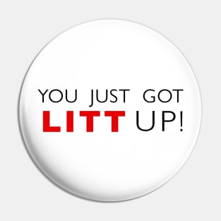 You Just Got Litt Up ! Pin