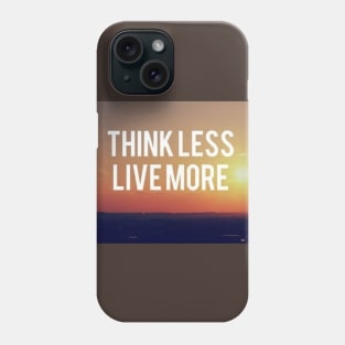 Think Less Live More Motivational Inspirational T-Shirt Phone Case