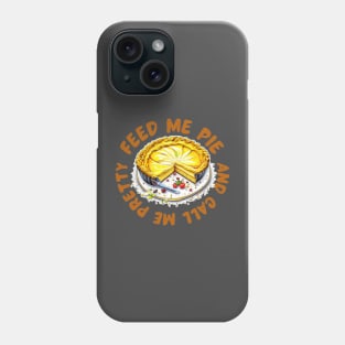 Feed me pie and call me pretty Phone Case