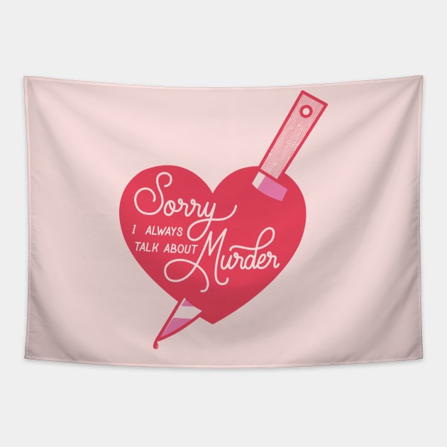 Sorry I Always Talk About Murder Tapestry by LoverlyPrints