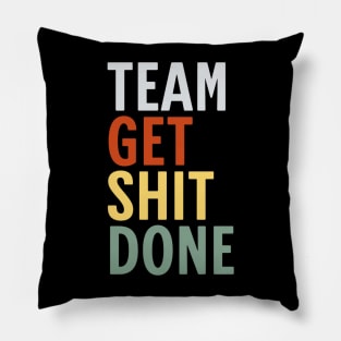 Team-Get-Shit-Done Pillow