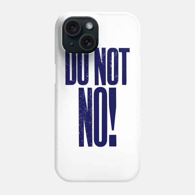 Do Not No quote Phone Case by styleandlife