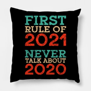 First Rule Of 2021 Never Talk About 2020 Pillow