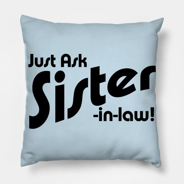 Just Ask Sister-in-law! Pillow by BishopCras