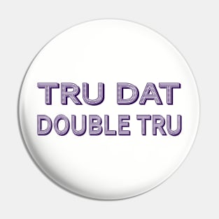 Tru Dat Double Tru Pin