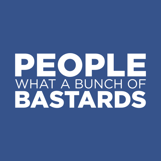 People what a bunch of bastards by e2productions