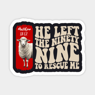 He Left The 99 To Rescue Me — Matthew 18:12 Magnet