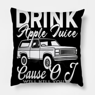 Drink Apple Juice 'Cause OJ Will Kill You Pillow