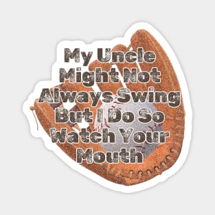 My Uncle Might Not Always Swing But I Do So Watch Your Mouth Magnet