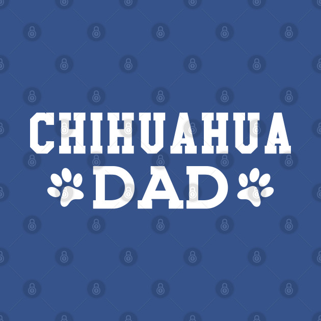 Discover Chihuahua Dad - Chihuahua Dog Lover - T-Shirt