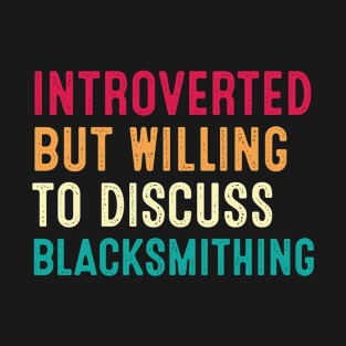 Introverted But Willing To Discuss Blacksmithing Retro Vintage T-Shirt