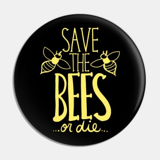 Save the Bees OR DIE Pin