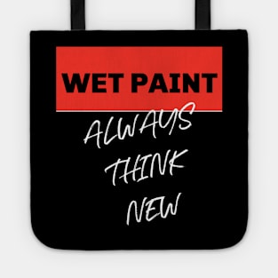 ALWAYS THINK NEW. WET PAINT Tote