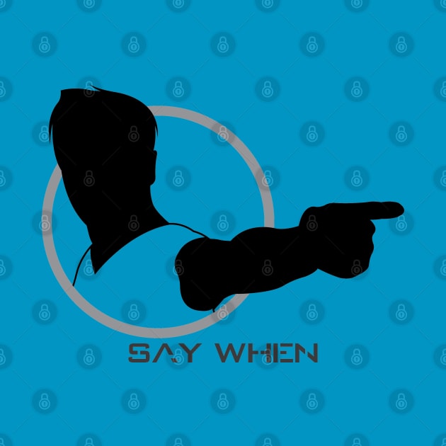 Say When - 01 by SanTees