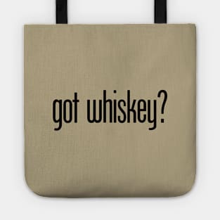 got whiskey? - funny whiskey drinker Tote