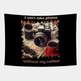 I Can't Take Photos Without My Coffee!Coffee Lover and Photographer Gift Tapestry