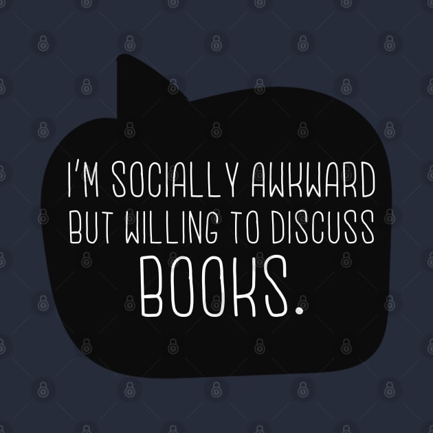 I'm Socially Awkward But Willing To Discuss Books by lulubee