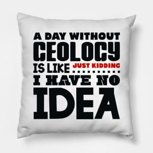 A day without geology is like Pillow