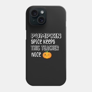 Fall Thanksgiving Pumpkin Spice Keeps This Teacher Nice Phone Case